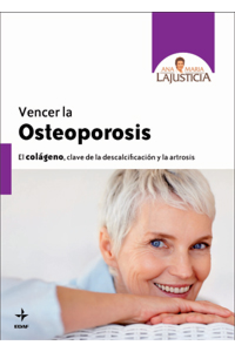 Vencer la Osteoporosis. El colágeno, clave de la descalcificación y la artrosis