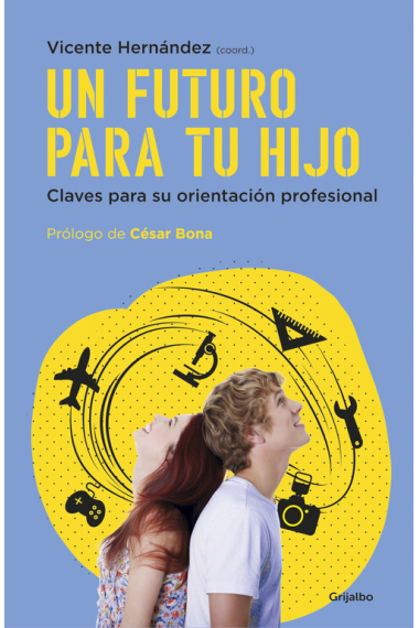 Un futuro para tu hijo.Claves para su orientación profesional.