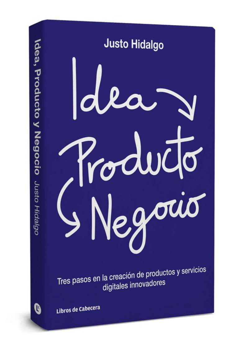 Idea, Producto y Negocio. Tres pasos en la creación de productos y servicios digitales innovadores