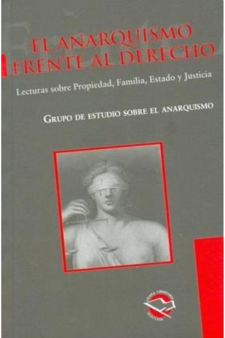 El anarquismo frente al derecho. Lecturas sobre la Propiedad, Familia, Estado y Justicia