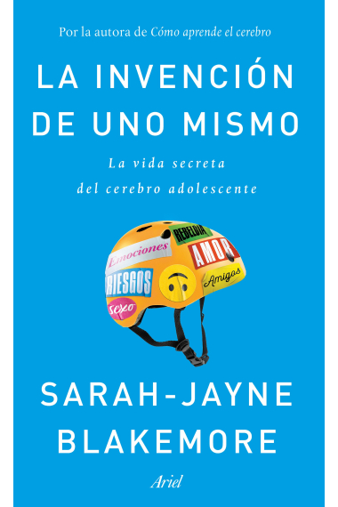 La invención de uno mismo. La vida secreta del cerebro adolescente