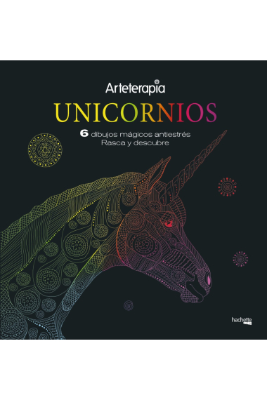 Arteterapia. Unicornios. 6 dibujos mágicos: rasca y descubre