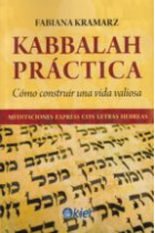 Kabbalah práctica: cómo construir una vida valiosa. Meditaciones express con letras hebreas