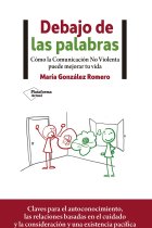 Debajo de las palabras. Cómo la Comunicación No Violenta puede mejorar tu vida