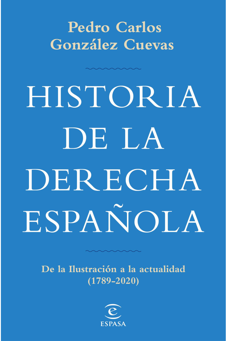 Historia de la derecha española. De la Ilustración a la actualidad (1789-2020)