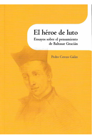 El héroe de luto. Ensayos sobre el pensamiento de Baltasar Gracián