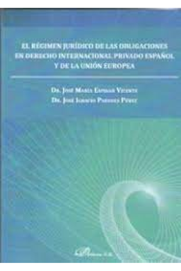 El régimen jurídico de las obligaciones en derecho internacional privado español y de la unión europ