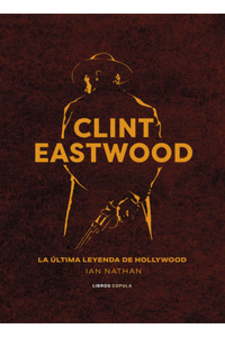 Clint Eastwood. La última leyenda de Hollywood