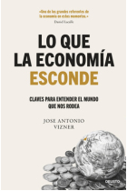 Lo que la economía esconde. Claves para entender el mundo que nos rodea