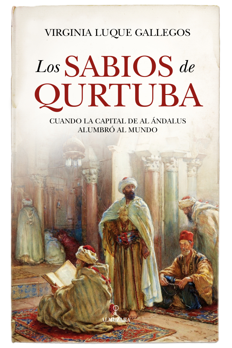 Los sabios de Qurtuba: cuando la capital de Al Ándalus alumbró al mundo