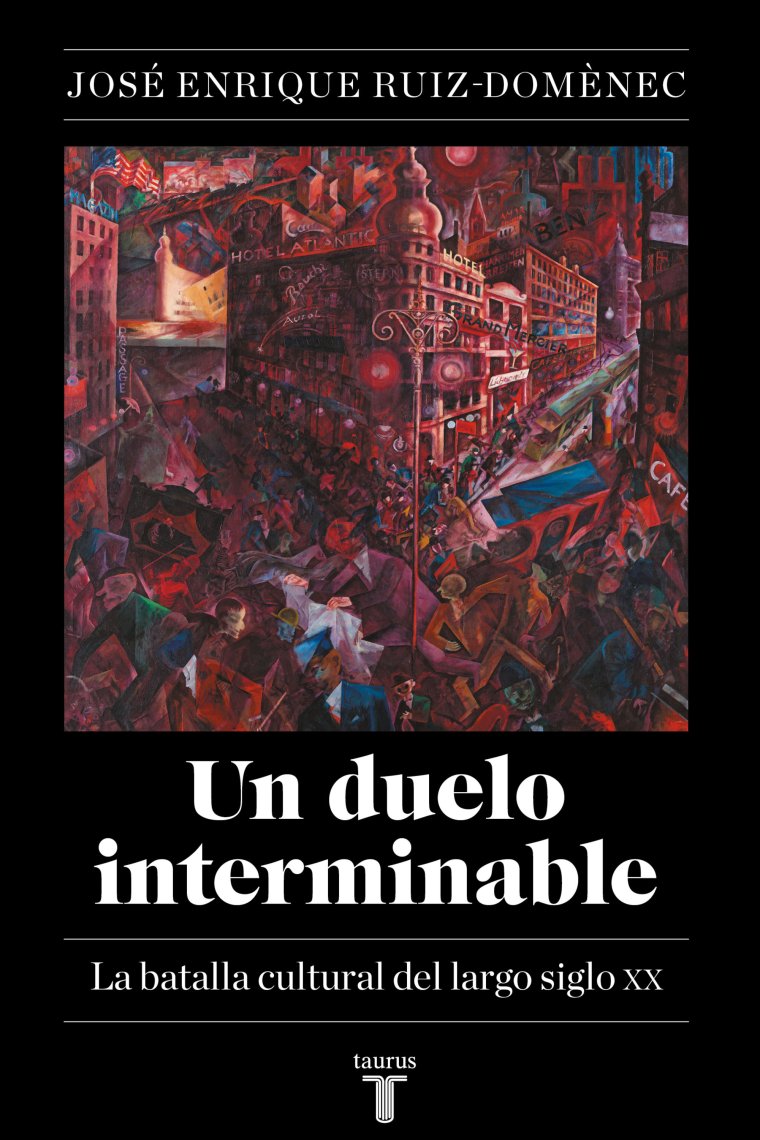 Un duelo interminable. La batalla cultural del largo siglo XX (1871-2021)