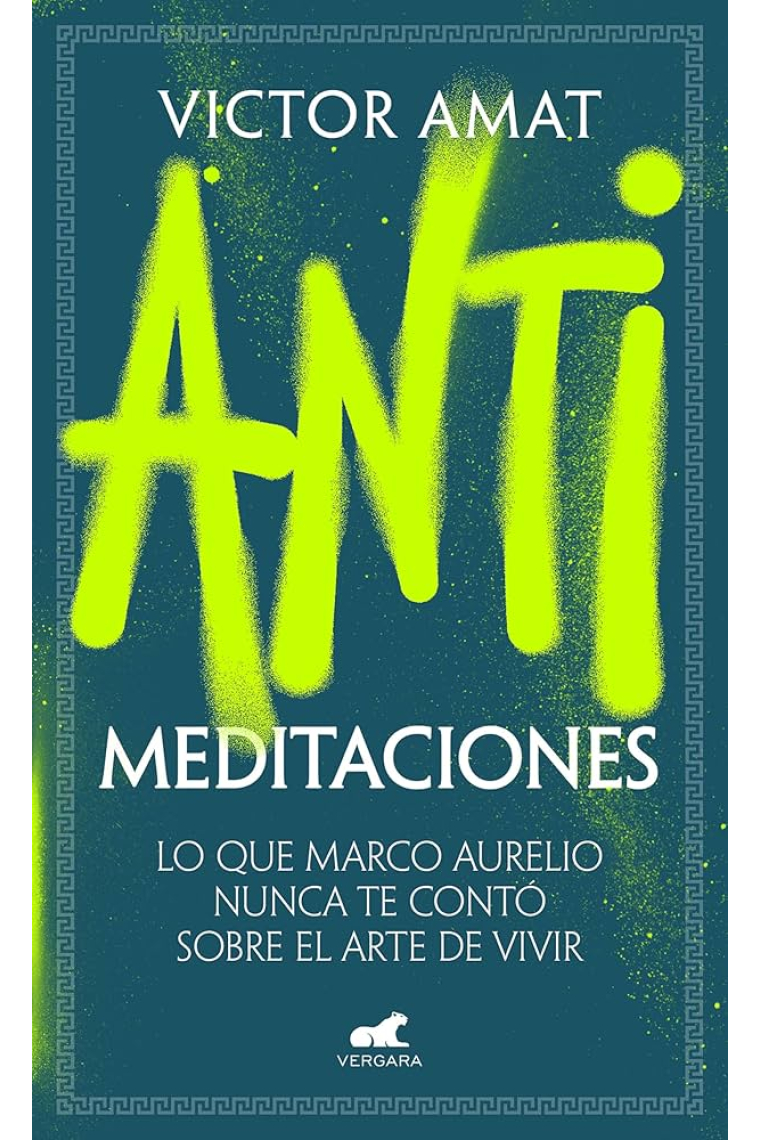 Antimeditaciones. Lo que Marco Aurelio nunca te contó sobre el arte de vivir