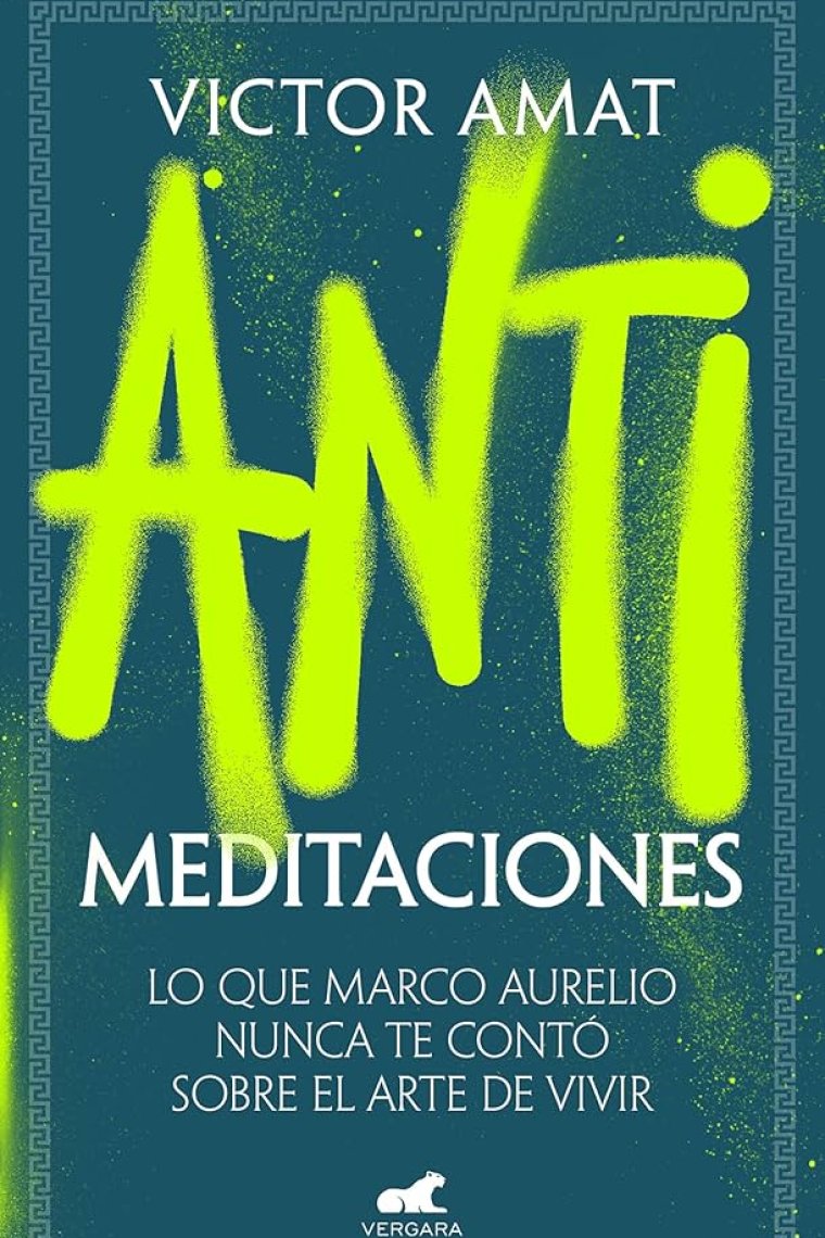 Antimeditaciones. Lo que Marco Aurelio nunca te contó sobre el arte de vivir