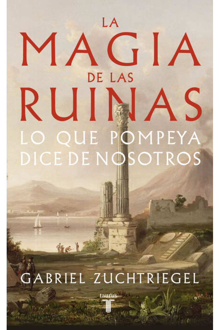 La magia de las ruinas. Lo que Pompeya dice de nosotros