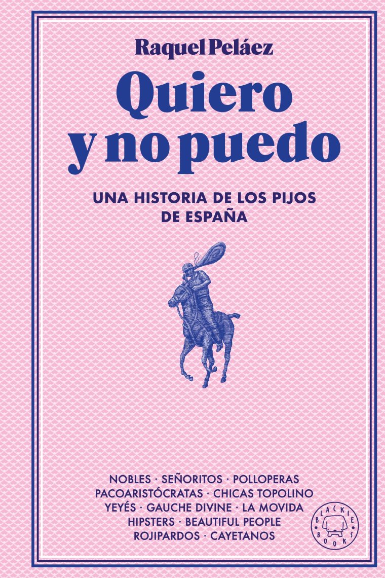 Quiero y no puedo. Una historia de los pijos de España