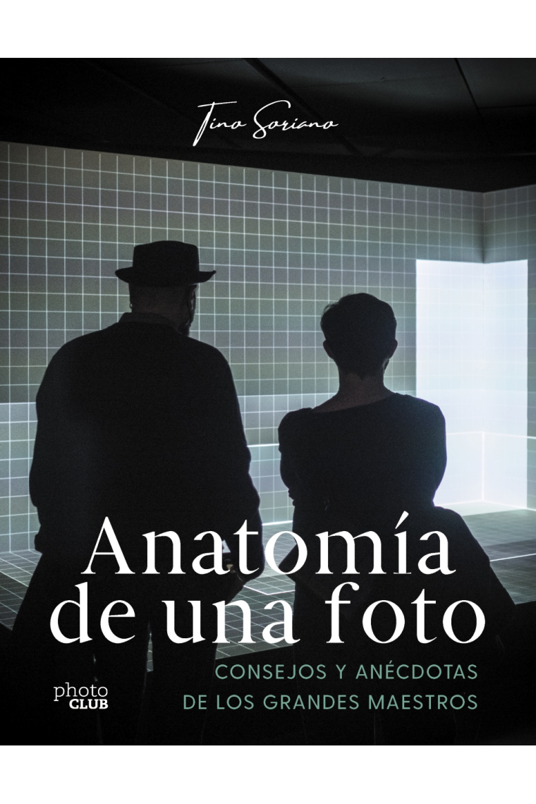 Anatomía de una foto. Consejos y anécdotas de los grandes maestros