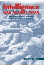 Intelligence and war against Japan (Britain, America and the politics of secret service)