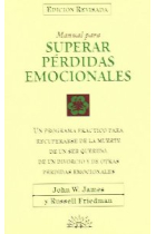 Superar pérdidas emocionales. Un programa práctico para recuperarse de la muerte de un ser querido, de un divorcio y de otras pérdidas emocionales