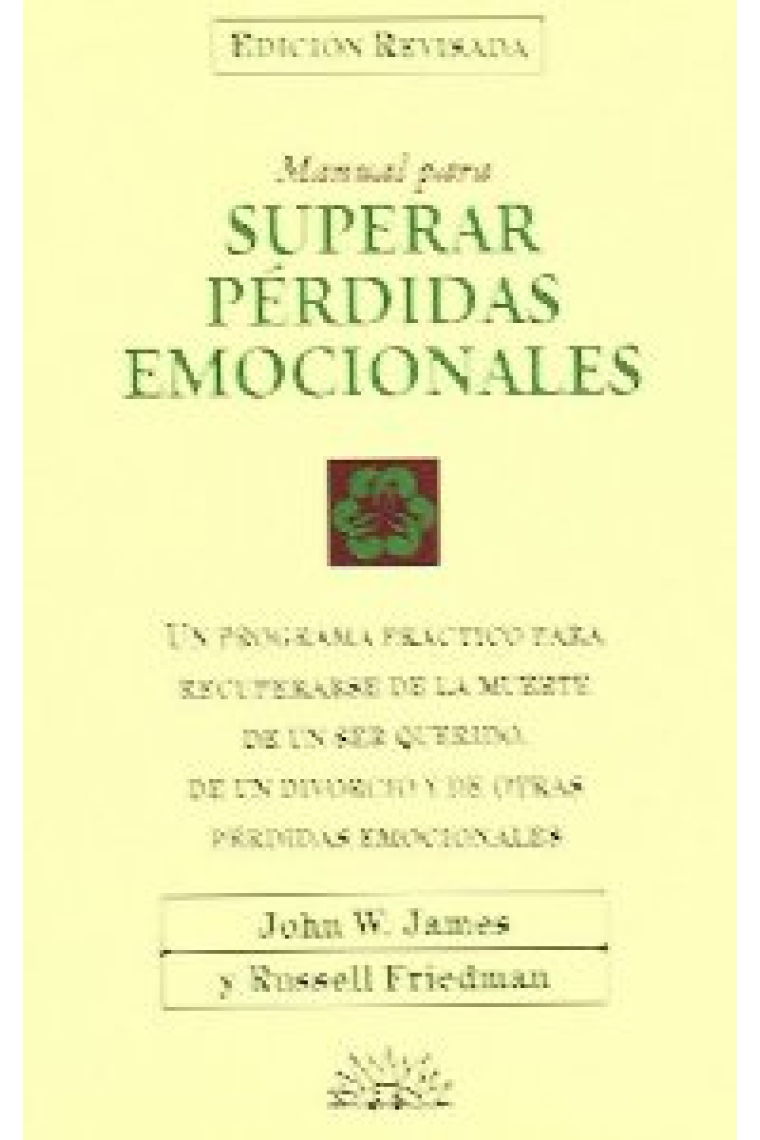 Superar pérdidas emocionales. Un programa práctico para recuperarse de la muerte de un ser querido, de un divorcio y de otras pérdidas emocionales