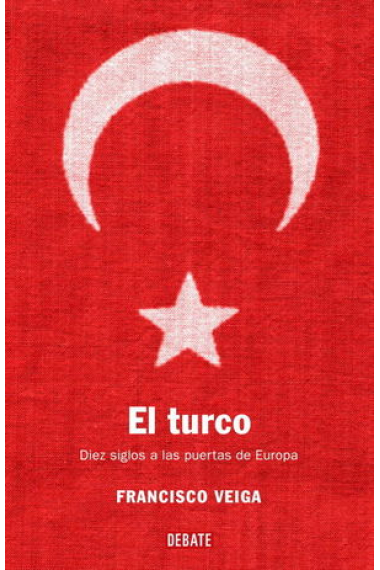 El turco. Diez siglos a las puertas de Europa