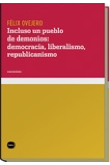 Incluso un pueblo de demonios: democracia, liberalismo, republicanismo