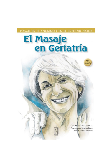 El masaje en Geriatría : Masaje en el anciano y en el enfermo mayor