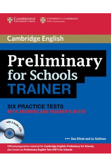 Preliminary for Schools Trainer Six Practice Tests with Answers, Teacher's Notes and 3 Audio CDs