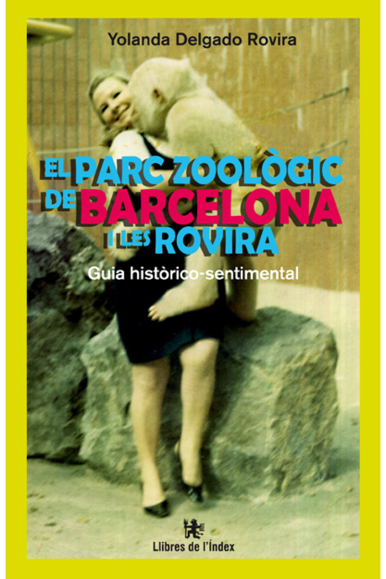 El parc zoològic de Barcelona  i les Rovira. Guia històrico-sentimental