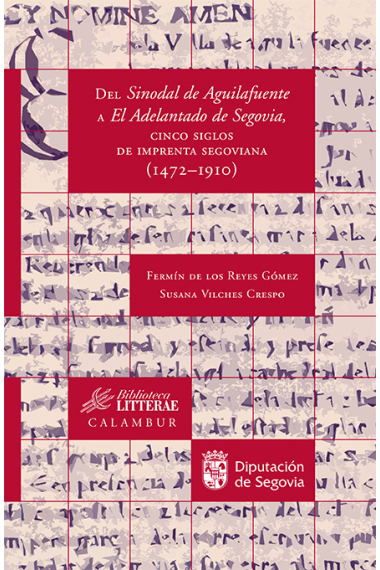 Del Sinodal de Aguilafuente a El Adelantado de Segovia: cinco siglos de imprenta segoviana (1472-19109