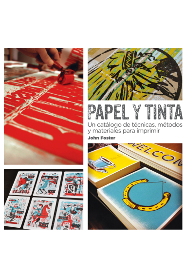 Papel y tinta. Un catálogo de técnicas, métodos y materiales para imprimir