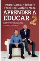 Aprender a educar 2.Casos prácticos para evitar el mal comportamiento y el fracaso escolar