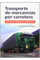 Transporte de mercancías por carretera. Manual de competencia profesional