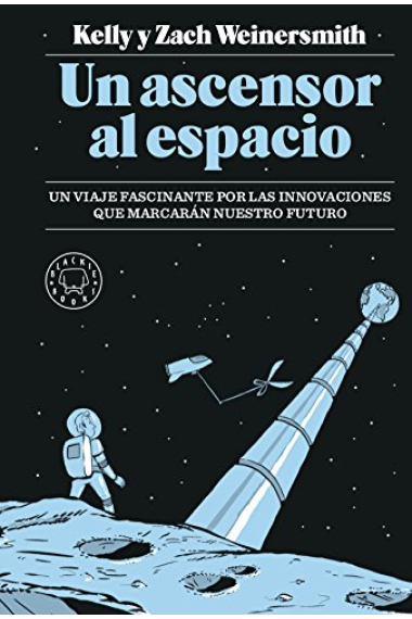 Un ascensor al espacio. Un viaje fascinante por las innovaciones que marcarán nuestro futuro