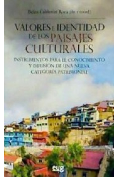 Los valores e identidad de los paisajes culturales. Instrumentos para el conocimiento y difusión de una nueva categoría patrimonial