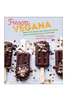 Frescor vegana. Gelats, sorbets, glaçons i begudes refrescants sense greixos animals ni sucre afegit