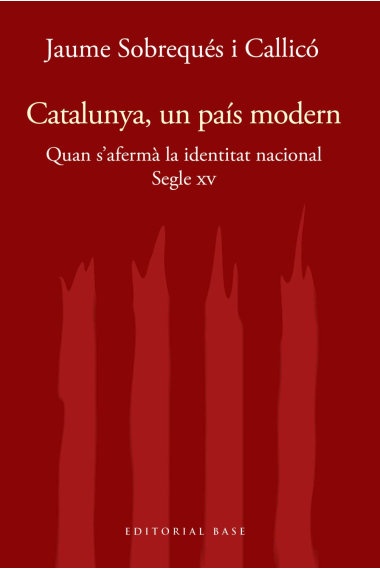 Catalunya, un país modern. Quan s'afermà la identitat nacional. Segle XV