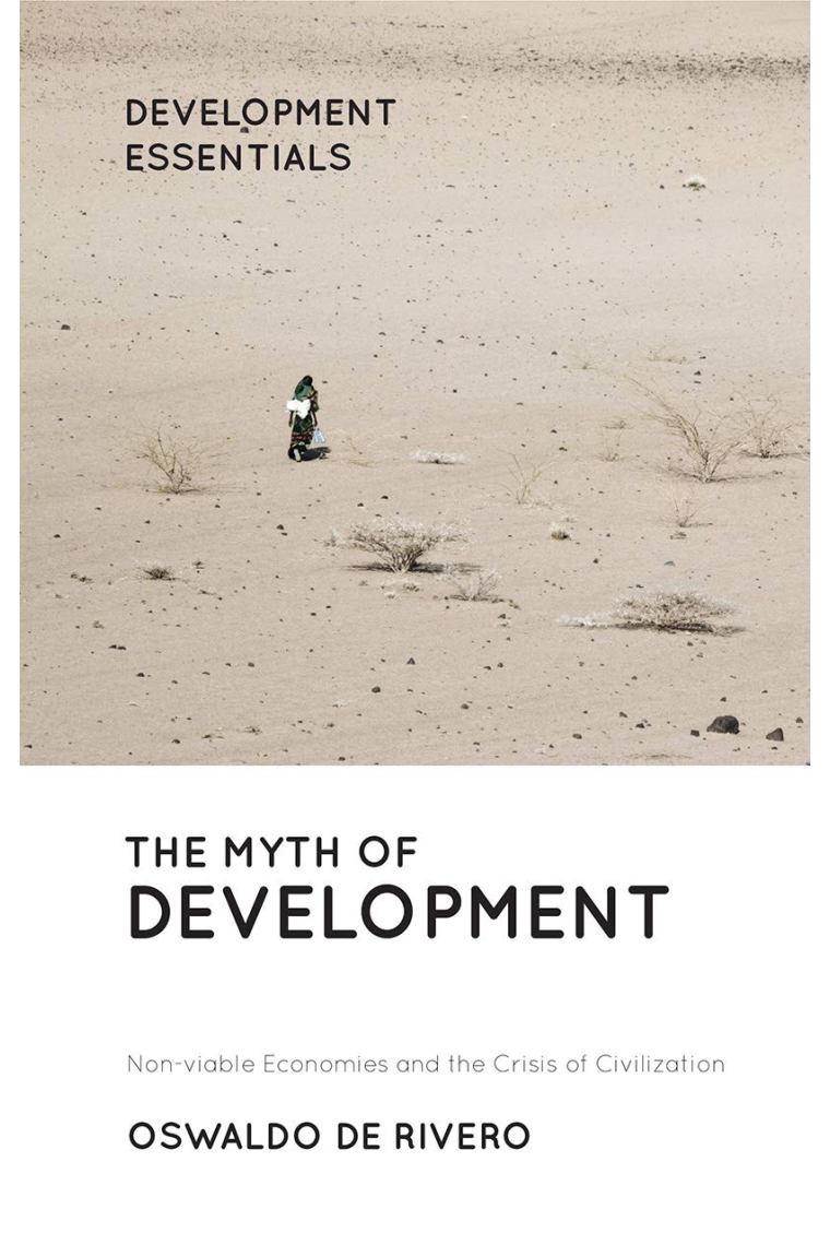 The Myth of Development: Non-viable Economies and the Crisis of Civilization (Development Essentials)