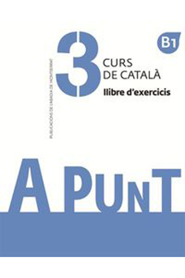 A punt 3 Nivell B1 Curs de català. Llibre d'exercicis.