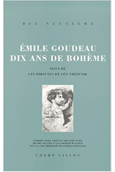 Émile Goudeau: Dix ans de bohème (Suivi de Les Hirsutes de Léo Trézenik)