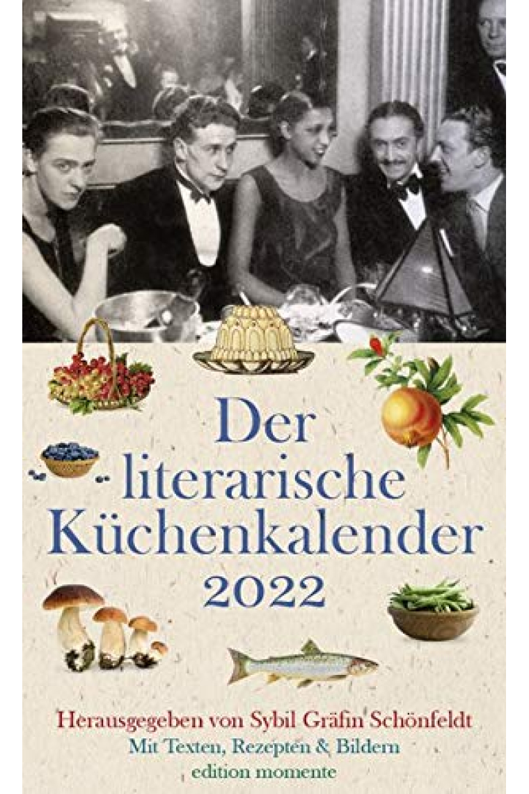 Der literarische Küchenkalender 2022: Mit Texten, Rezepten und Bildern