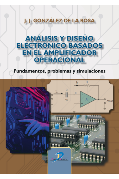 Análisis y diseño electrónico basados en el amplificador operacional. Fundamentos, problemas y simulaciones