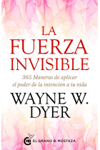 La Fuerza Invisible. 365 Maneras de aplicar el poder de la intención a tu vida