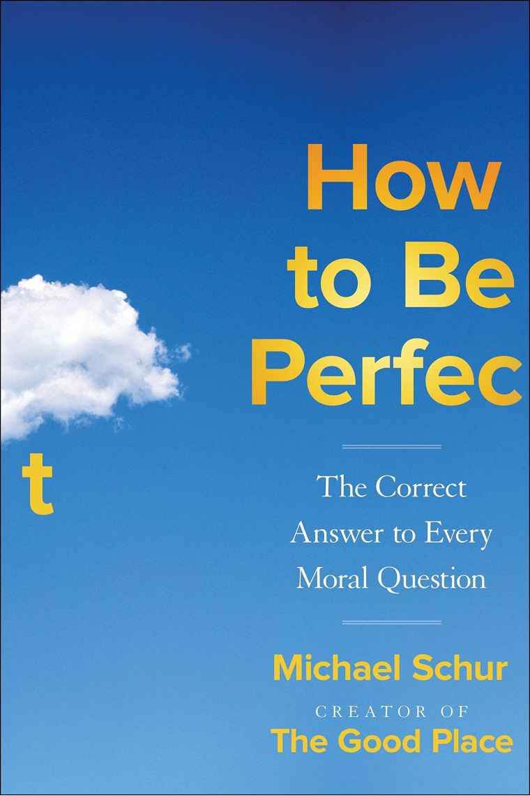 How to Be Perfect: The Correct Answer to Every Moral Question