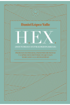 HEX (Historias extraordinarias). Proezas olvidadas, pasiones humanas y caprichos históricos que han marcado a la humanidad