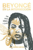 Beyoncé en la intersección. Pop, raza, género y clase