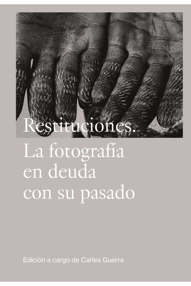 Restituciones. La fotografía en deuda con su pasado