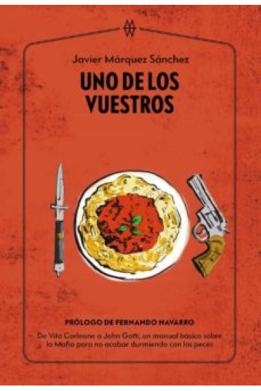 Uno de los vuestros. De Vito Corleone a John Gittum un manual básico sobre la Mafia para no acabar durmiendo con peces