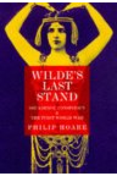 Wilde's last stand. Decadence, cospiracy & the first world war