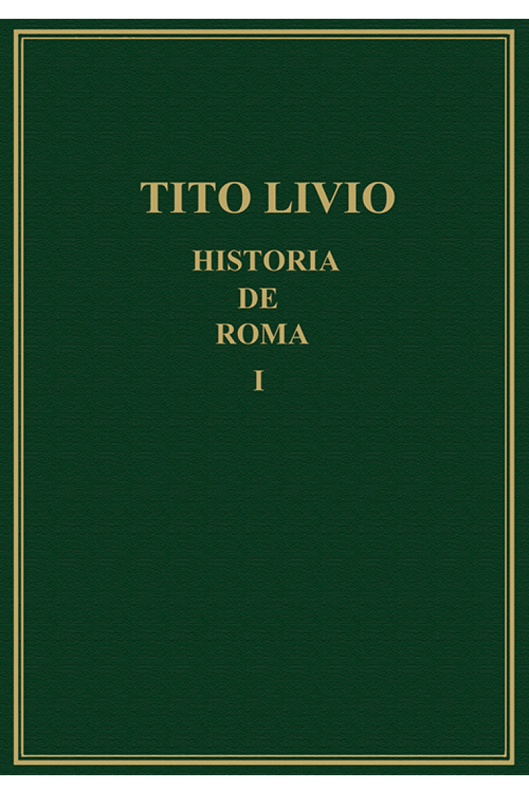 Historia de Roma desde la fundación de la ciudad (Ab urbe condita). Vol. I: Libros I y II