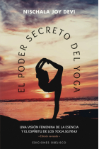 El poder secreto del yoga. Una visión femenina de la esencia y el espíritu de los yogo sutras.